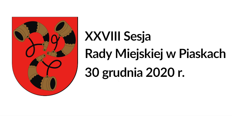Porządek obrad XXVIII Sesji Rady Miejskiej w Piaskach 30 grudnia 2020 roku